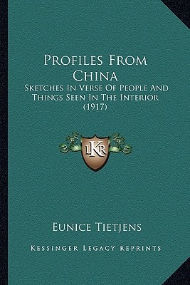 Profiles From China: Sketches In Verse Of People And Things Seen In The Interior (1917)