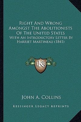 Right And Wrong Amongst The Abolitionists Of The United States: With An Introductory Letter By Harriet Martineau (1841)