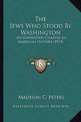 The Jews Who Stood By Washington: An Unwritten Chapter In American History (1915)