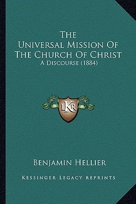 The Universal Mission Of The Church Of Christ: A Discourse (1884)
