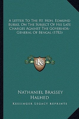 A Letter To The Rt. Hon. Edmund Burke, On The Subject Of His Late Charges Against The Governor-General Of Bengal (1783)