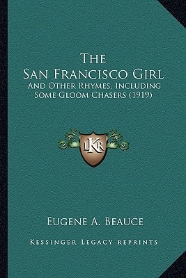 The San Francisco Girl: And Other Rhymes, Including Some Gloom Chasers (1919)