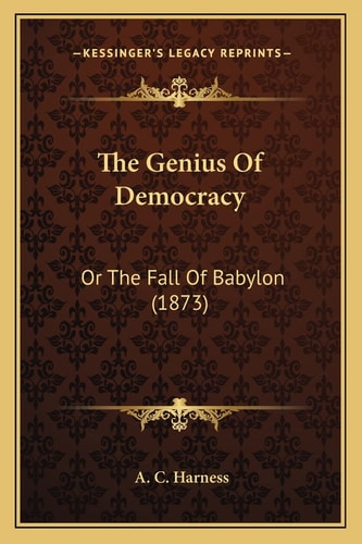The Genius Of Democracy: Or The Fall Of Babylon (1873)
