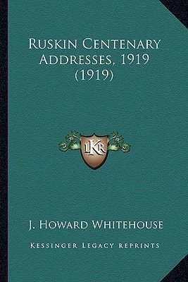 Ruskin Centenary Addresses, 1919 (1919)