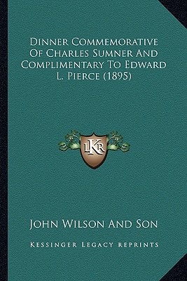 Dinner Commemorative Of Charles Sumner And Complimentary To Edward L. Pierce (1895)