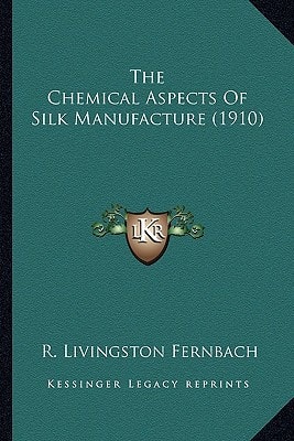 The Chemical Aspects Of Silk Manufacture (1910)