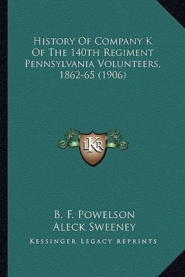 History Of Company K Of The 140th Regiment Pennsylvania Volunteers, 1862-65 (1906)