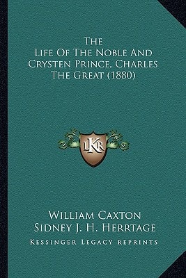The Life Of The Noble And Crysten Prince, Charles The Great (1880)