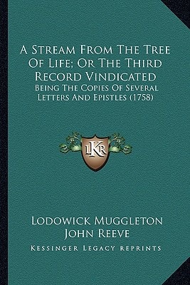 A Stream From The Tree Of Life; Or The Third Record Vindicated: Being The Copies Of Several Letters And Epistles (1758)