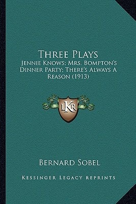 Three Plays: Jennie Knows; Mrs. Bompton's Dinner Party; There's Always A Reason (1913)
