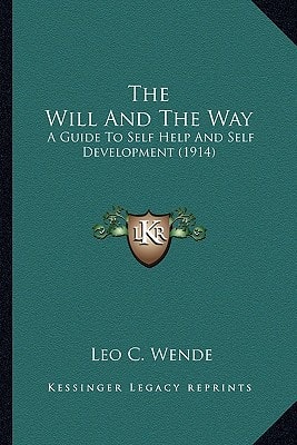 The Will And The Way: A Guide To Self Help And Self Development (1914)