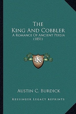 The King And Cobbler: A Romance Of Ancient Persia (1851)
