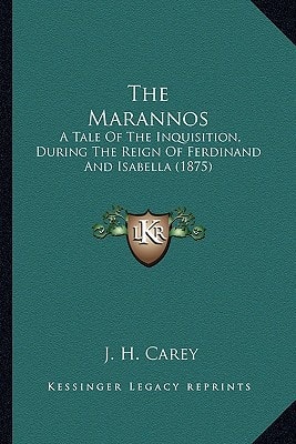 The Marannos: A Tale Of The Inquisition, During The Reign Of Ferdinand And Isabella (1875)