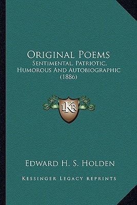 Original Poems: Sentimental, Patriotic, Humorous And Autobiographic (1886)