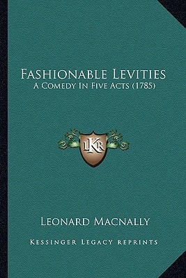 Fashionable Levities: A Comedy In Five Acts (1785)