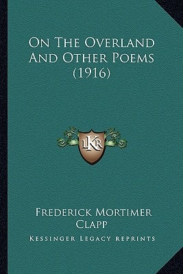 On The Overland And Other Poems (1916)