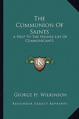 The Communion Of Saints: A Help To The Higher Life Of Communicants: Five Addresses To Communicants (1895)
