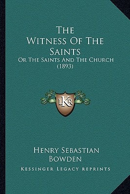 The Witness Of The Saints: Or The Saints And The Church (1893)