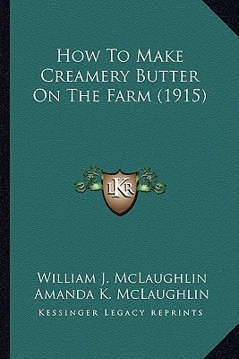 How To Make Creamery Butter On The Farm (1915)