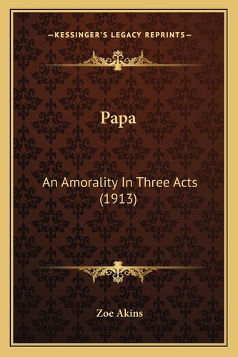 Papa: An Amorality In Three Acts (1913)
