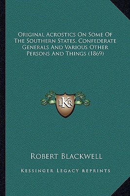 Original Acrostics On Some Of The Southern States, Confederate Generals And Various Other Persons And Things (1869)