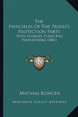 The Principles Of The People's Protection Party: With Schemes, Plans And Propositions (1881)