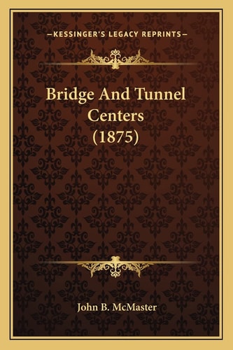 Bridge And Tunnel Centers (1875)