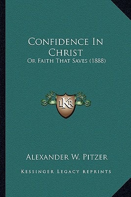 Confidence In Christ: Or Faith That Saves (1888)