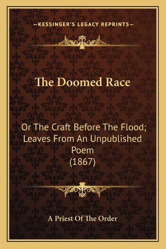 The Doomed Race: Or The Craft Before The Flood; Leaves From An Unpublished Poem (1867)