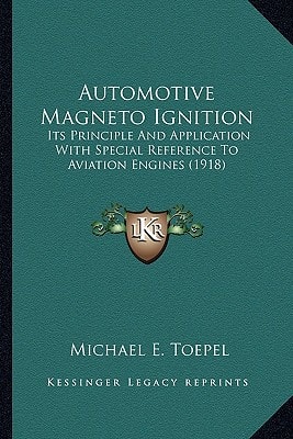 Automotive Magneto Ignition: Its Principle And Application With Special Reference To Aviation Engines (1918)