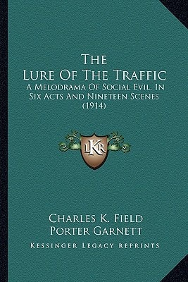 The Lure Of The Traffic: A Melodrama Of Social Evil, In Six Acts And Nineteen Scenes (1914)
