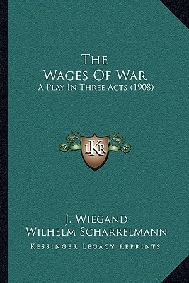 The Wages Of War: A Play In Three Acts (1908)