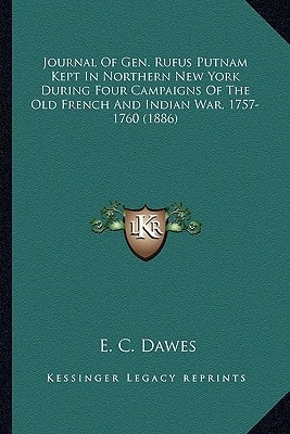 Journal Of Gen. Rufus Putnam Kept In Northern New York During Four Campaigns Of The Old French And Indian War, 1757-1760 (1886)