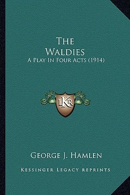 The Waldies: A Play In Four Acts (1914)