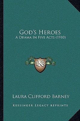 God's Heroes: A Drama In Five Acts (1910)