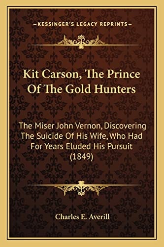 Kit Carson, The Prince Of The Gold Hunters: The Miser John Vernon, Discovering The Suicide Of His Wife, Who Had For Years Eluded His Pursuit (1849)