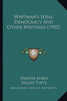 Whitman's Ideal Democracy And Other Writings (1902)
