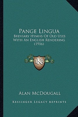Pange Lingua: Breviary Hymns Of Old Uses With An English Rendering (1916)