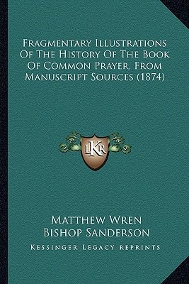 Fragmentary Illustrations Of The History Of The Book Of Common Prayer, From Manuscript Sources (1874)
