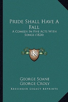 Pride Shall Have A Fall: A Comedy In Five Acts With Songs (1824)