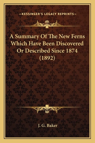 A Summary Of The New Ferns Which Have Been Discovered Or Described Since 1874 (1892)