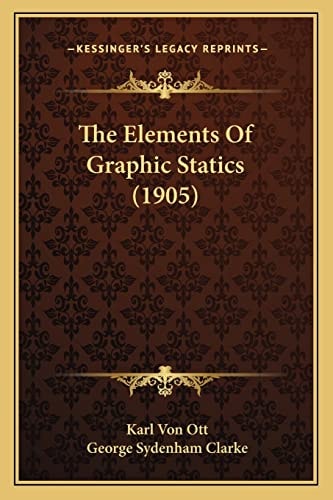 The Elements Of Graphic Statics (1905)