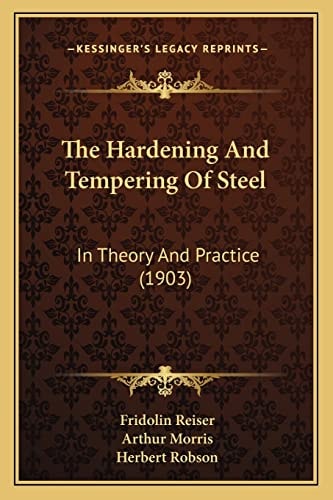 The Hardening And Tempering Of Steel: In Theory And Practice (1903)