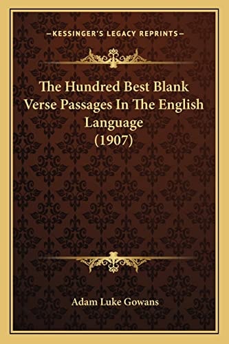 The Hundred Best Blank Verse Passages In The English Language (1907)