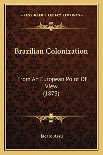 Brazilian Colonization: From An European Point Of View (1873)