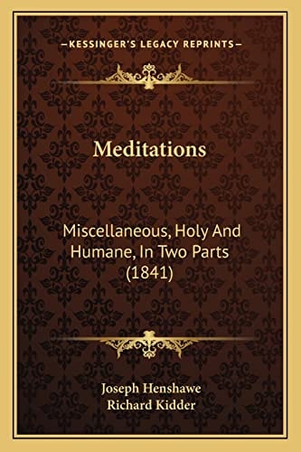 Meditations: Miscellaneous, Holy And Humane, In Two Parts (1841)