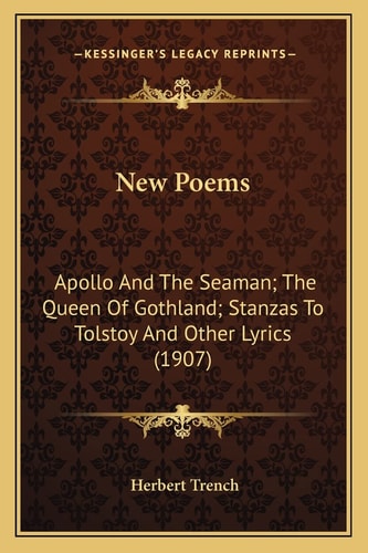 New Poems: Apollo And The Seaman; The Queen Of Gothland; Stanzas To Tolstoy And Other Lyrics (1907)