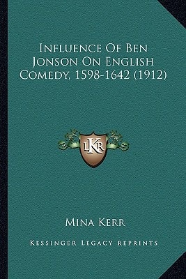 Influence Of Ben Jonson On English Comedy, 1598-1642 (1912)