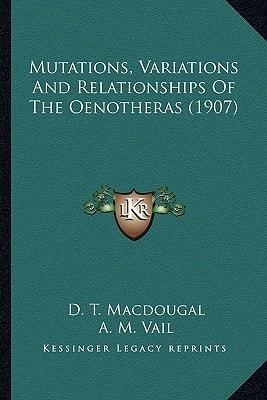 Mutations, Variations And Relationships Of The Oenotheras (1907)
