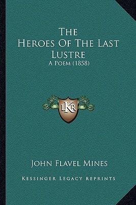 The Heroes Of The Last Lustre: A Poem (1858)